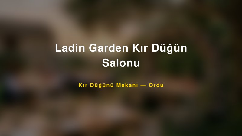 Ladin Garden Kır Düğün Salonu Ordu Kır Düğünü Mekanı