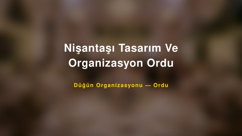 Nişantaşı Tasarım Ve Organizasyon Ordu — Ordu Kır Düğünü Mekanı Rehberi
