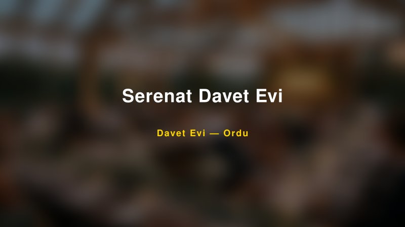 Serenat Davet Evi — Ordu Kır Düğünü Mekanı Rehberi