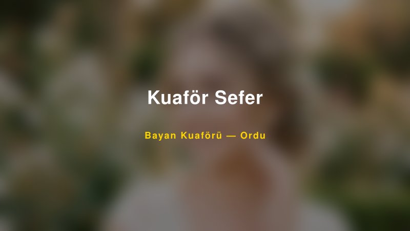 Kuaför Sefer — Ordu Kır Düğünü Mekanı Rehberi