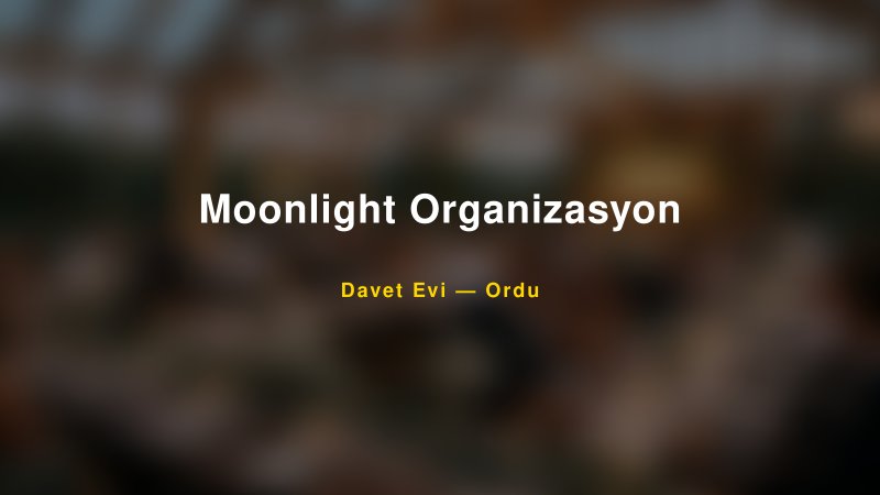 Moonlight Organizasyon — Ordu Kır Düğünü Mekanı Rehberi