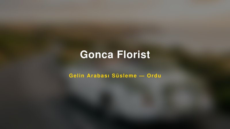 Gonca Florist Ordu Gelin Arabası Süsleme