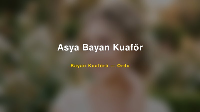 Asya Bayan Kuaför — Ordu Kır Düğünü Mekanı Rehberi