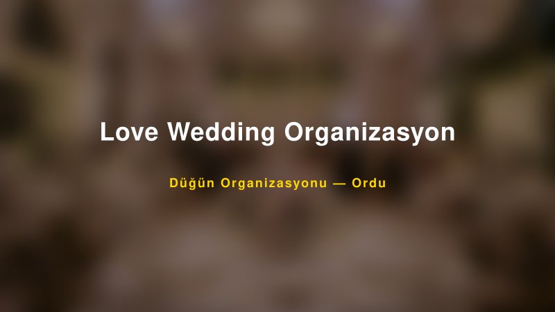Love Wedding Organizasyon — Ordu Kır Düğünü Mekanı Rehberi — 1