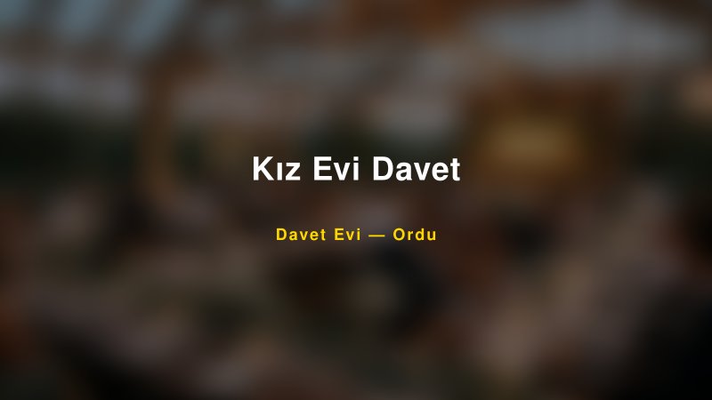 Kız Evi Davet Nişan ve Davet Organizasyonu İpuçları