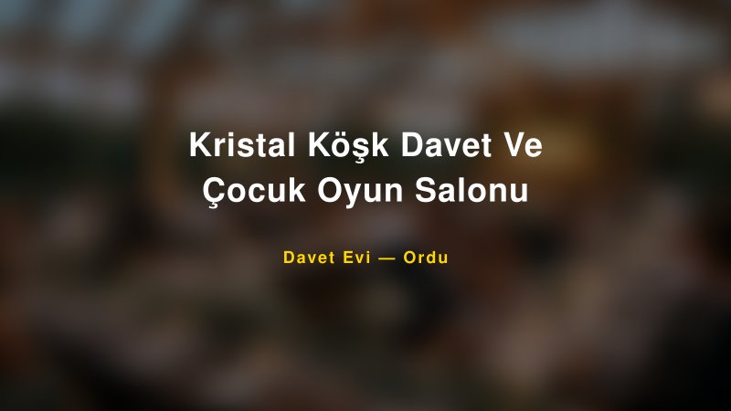 Kristal Köşk Davet Ve Çocuk Oyun Salonu Nişan ve Davet Organizasyonu İpuçları — 1